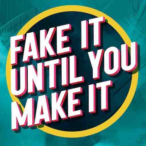 Fake It Until You Make It